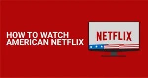Як дивитися американський Netflix з будь-якої локації (2026)
